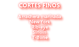 CORTES FINOS Arrachera marinada New York Rib-eye Sirloin T-Bone 
